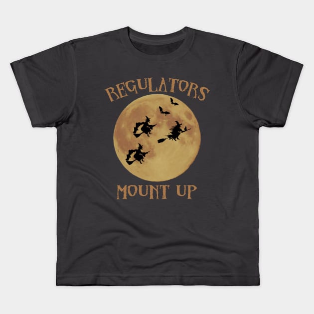 Regulators Mount Up Witches Kids T-Shirt by CreatingChaos